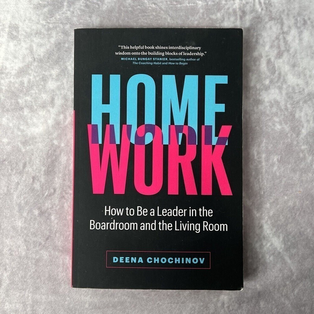 HOMEWORK  How to Be a Leader in the Boardroom and the Living Room LIKE NEW